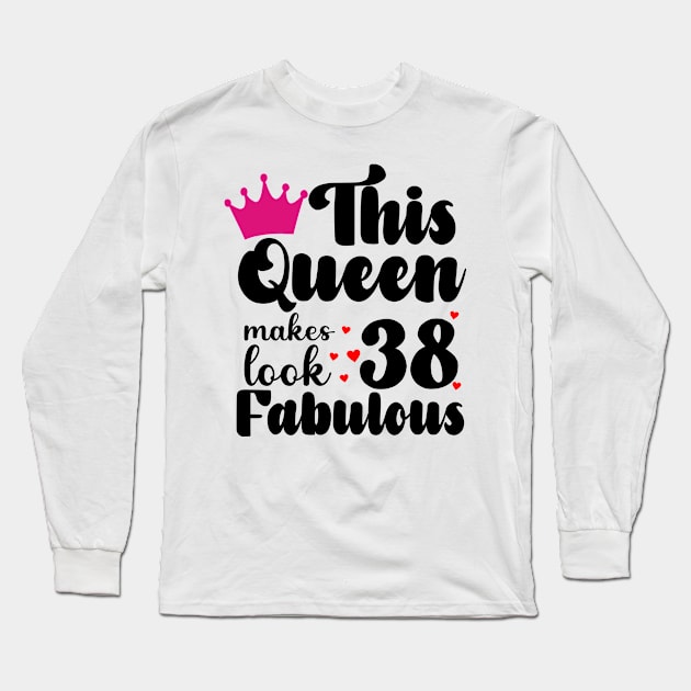 This Queen makes 38 Look Fabulous Long Sleeve T-Shirt by Carolina Cabreira